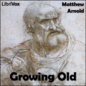 Growing Old - Matthew Arnold Audiobooks - Free Audio Books | Knigi-Audio.com/en/