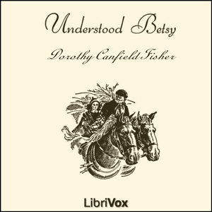 Understood Betsy (version 2) - Dorothy Canfield Fisher Audiobooks - Free Audio Books | Knigi-Audio.com/en/