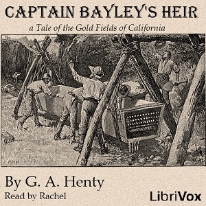 Captain Bayley's Heir: A Tale of the Gold Fields of California - G. A. Henty Audiobooks - Free Audio Books | Knigi-Audio.com/en/