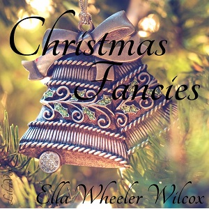 Christmas Fancies - Ella Wheeler Wilcox Audiobooks - Free Audio Books | Knigi-Audio.com/en/