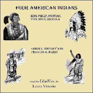 Four American Indians: King Philip, Pontiac, Tecumseh, Osceola - Edson L. WHITNEY Audiobooks - Free Audio Books | Knigi-Audio.com/en/