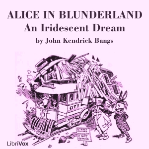 Alice in Blunderland: an Iridescent Dream (version 2) - John Kendrick Bangs Audiobooks - Free Audio Books | Knigi-Audio.com/en/