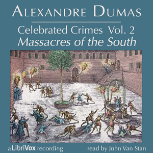 Celebrated Crimes, Vol. 2: The Massacres of the South - Alexandre Dumas Audiobooks - Free Audio Books | Knigi-Audio.com/en/