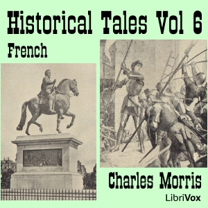 Historical Tales, Vol VI: French - Charles McLean Andrews Audiobooks - Free Audio Books | Knigi-Audio.com/en/