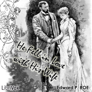 He Fell in Love with His Wife - Edward P. Roe Audiobooks - Free Audio Books | Knigi-Audio.com/en/