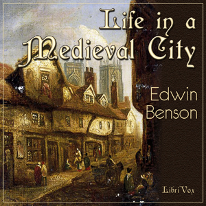 Life in a Mediaeval City, Illustrated by York in the XVth Century - Edwin BENSON Audiobooks - Free Audio Books | Knigi-Audio.com/en/