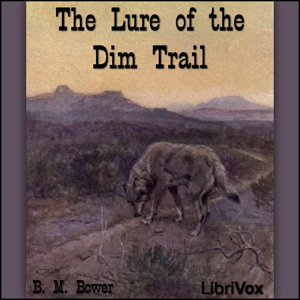 The Lure of the Dim Trails - B. M. Bower Audiobooks - Free Audio Books | Knigi-Audio.com/en/