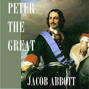 Peter the Great - Jacob Abbott Audiobooks - Free Audio Books | Knigi-Audio.com/en/