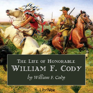 The Life of Honorable William F. Cody, Known as Buffalo Bill The Famous Hunter, Scout and Guide - Col. William F. Cody Audiobooks - Free Audio Books | Knigi-Audio.com/en/