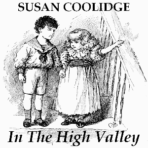 In the High Valley - Susan Coolidge Audiobooks - Free Audio Books | Knigi-Audio.com/en/