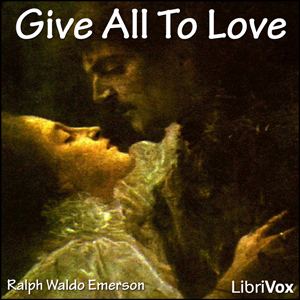 Give All To Love - Ralph Waldo Emerson Audiobooks - Free Audio Books | Knigi-Audio.com/en/