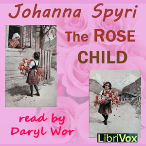 The Rose Child - Johanna Spyri Audiobooks - Free Audio Books | Knigi-Audio.com/en/